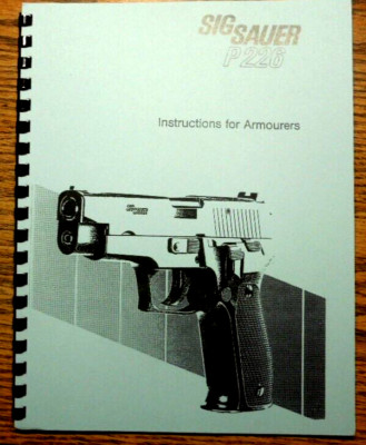 Sig Sauer P226 Armourers Instruction 8 1/2'' by 11'' Spiral Bound Book 53 Pages