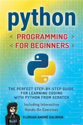 Python Programming for Beginners: The Perfect Step-by-Step Guide for Learning Co