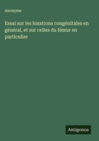 Anonyme | Essai Sur Les Luxations CongéNitales En GéNéRal, Et Sur Celles Du...