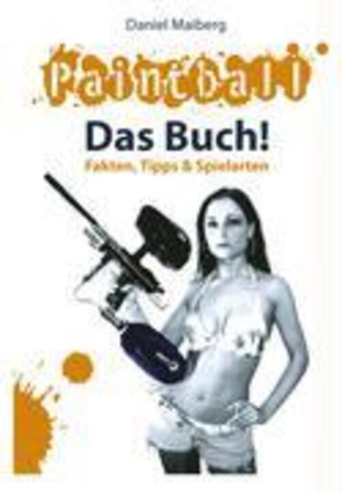 Paintball - Das Buch | Fakten, Tipps Und Spielarten | Daniel Maiberg |