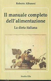 IL MANUALE COMPLETO DELL'ALIMENTAZIONE - LA DIETA ITALIANA ALBANESI ROBERTO - Foto 2 di 2