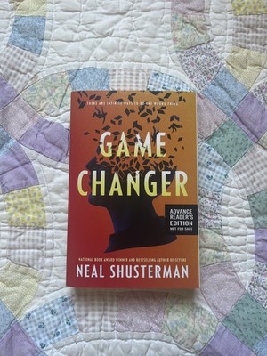 Game Changer by Neal Shusterman - Advanced Reader's Edition/Reader Copy (ARC)