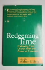 Redeeming Time : Endowing Your Church with the Power of Covenant