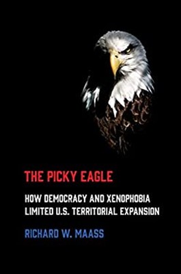 The Picky Eagle : How Democracy and Xenophobia Limited U. S. Terr