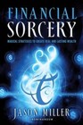 Financial Sorcery: Magical Strategies to Create Real and Lasting Wealth - GOOD