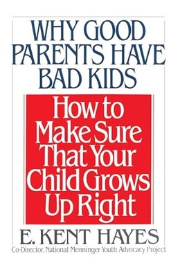 Why Good Parents Have Bad Kids - VERY GOOD