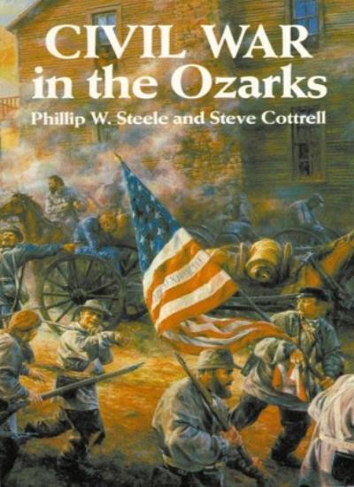 Civil War in the Ozarks,Philip Steele, Steve Cottrell