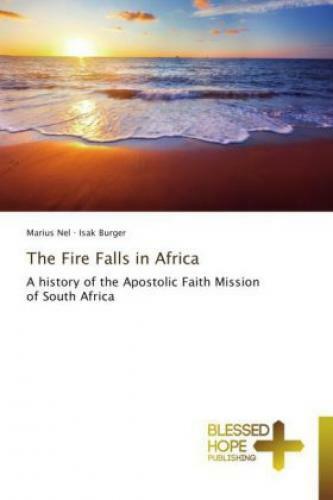 Thumbnail - The Fire Falls In Africa A History Of The Apostolic Faith Mission Of