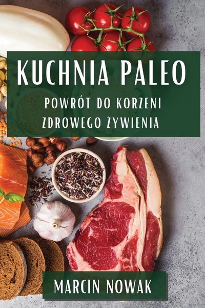 Kuchnia Paleo | PowróT Do Korzeni Zdrowego ¿Ywienia | Marcin Nowak | Taschenbuch-image