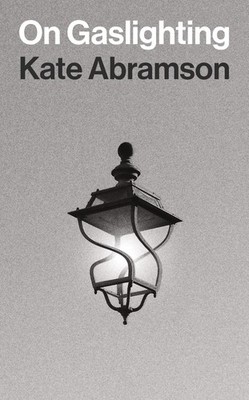 On Gaslighting (Insights: Philosophy in Focus) by Abramson