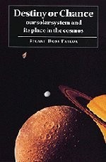 DESTINY OR CHANCE: OUR SOLAR SYSTEM AND ITS PLACE IN THE By Stuart Ross Taylor