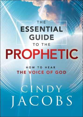 Essential Guide to the Prophetic : How to Hear the Voice of God, Paperback by...