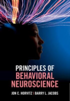 Principles of Behavioral Neuroscience - Horvitz, Jon C.,Jacobs, Barry L.