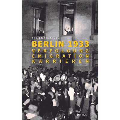 Berlin 1933: Verfolgung, Emigration, Karrieren Christiane Kruse