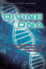 Divine DNA: The Blueprint for Purpose-Driven Leadership by Hector Gomez Paperbac
