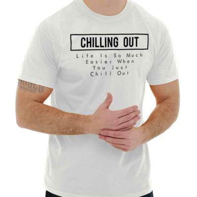 Life Is So Much Easier When You Chill Out Womens or Mens Crewneck T Shirt Tee