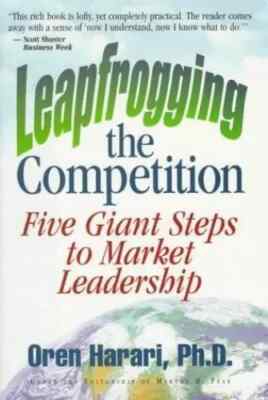 Leapfrogging the Competition : Five Giant Steps to Market Leadership .