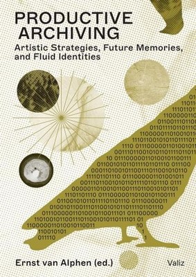 Productive Archiving: Artistic Strategies, Future Memories & Fluid Identities by