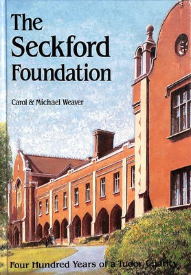 The Seckford Foundation: four hundred years of a Tudor charity by Weaver, Carol 