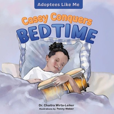 Casey Conquers Bedtime Chaitra Wirta-Leiker Taschenbuch Adoptees Like Me 2023