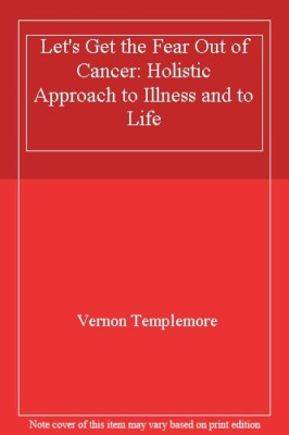 Let's Get the Fear Out of Cancer: Holistic Approach to Illness a