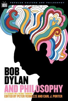 Bob Dylan and Philosophy: It's Alright Ma (I'm Only Thinking) (Popular Cultu...