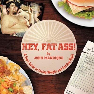 Hey, Fat Ass!: A Guy's Guide To Losing Weight & Getting Right                  