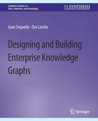 Designing and Building Enterprise Knowledge Graphs by Juan Sequeda: New