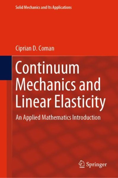 Continuum Mechanics and Linear Elasticity : An Applied Mathematics Introducti...