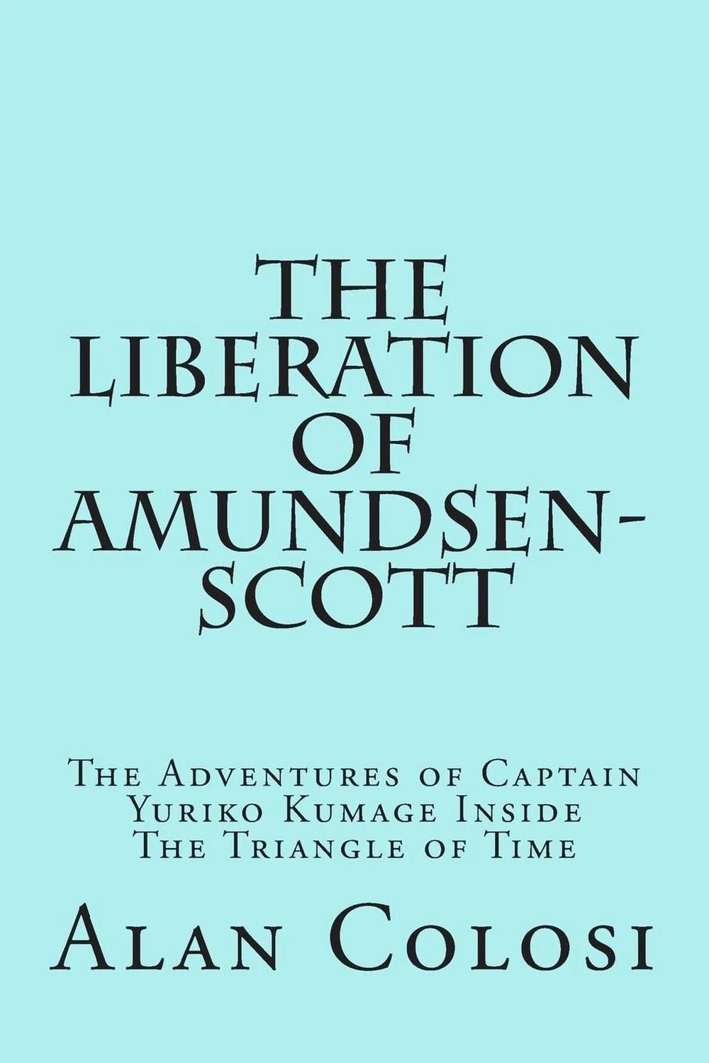 THE LIBERATION OF AMUNDSEN SCOTT (First Edition): The Adventures of Captain Yuri