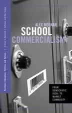 School Commercialism: From Democratic Ideal to Market Commodity by Alex Molnar (