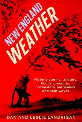 New England Weather: Historic storms, twisters, floods, droughts, nor'easter...