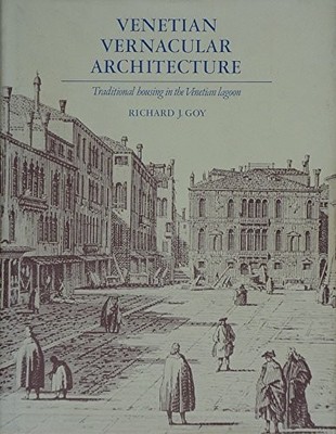 Venetian Vernacular Architecture: Traditional Housing in... - Goy, Richard J.