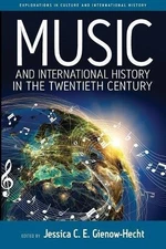 MUSIC AND INTERNATIONAL HISTORY IN THE TWENTIETH CENTURY By Jessica C. E. *NEW*