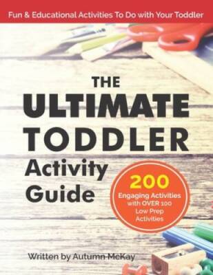 The Ultimate Toddler Activity Guide: Fun & educational activities to - VERY GOOD