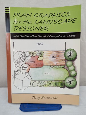 Plan Graphics for the Landscape Designer by Tony Bertanski Prentice Hall 2003