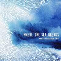 Makiko Hirabayashi Trio Where The Sea Breaks (Cd) Album