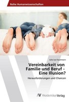 Vereinbarkeit Von Familie Und Beruf - Eine Illusion? Julia Lea Faustmann