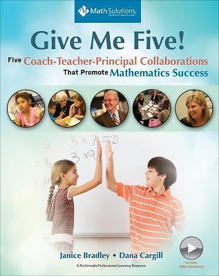 GIVE ME FIVE!: FIVE COACH TEACHER PRINCIPAL COLLABORATIONS By Janice Bradley