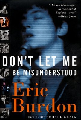 DON'T LET ME BE MISUNDERSTOOD By Eric Burdon & Jeff Marshall Craig - Hardcover
