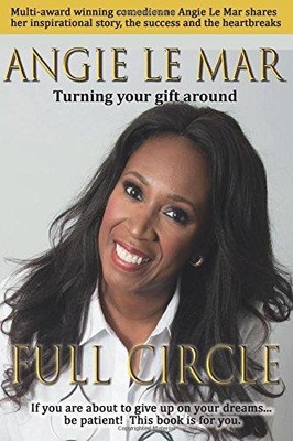 Full Circle: Turning Your Gift Around - Le Mar, Angie