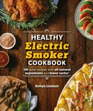 The Healthy Electric Smoker Cookbook: 100 Recipes with All-Natural...