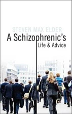 A Schizophrenic's Life and Advice - Paperback By Steven Max Elder, . - VERY GOOD