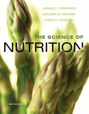 The Science of Nutrition, Thompson, Janice J.,Manore, Melinda,Vaughan, Linda, Ac