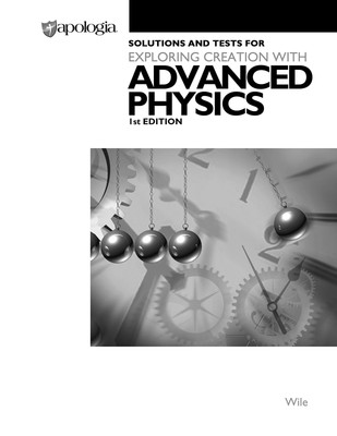 Exploring Creation with Advanced Physics 1st Edition Solutions and Tests - p...