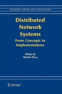 Distributed Network Systems: From Concepts to Implementations by Weijia Jia (Eng