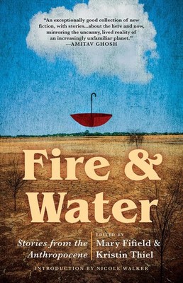 Fire & Water: Stories from the Anthropocene by Mary Fifield (English) Paperback