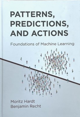 Patterns, Predictions & Actions: Foundations of Machine Learning / Hardt 2022 HB