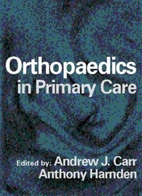 Orthopaedics in Primary Care,Andrew J. Carr ChM  FRCS, Anthony H