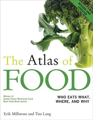 The Atlas of FOOD Who Eats What, Where and Why by Erik Millstone